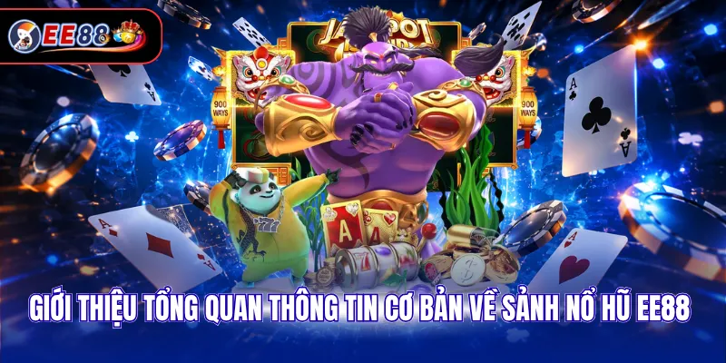 Giới thiệu tổng quan thông tin cơ bản về sảnh nổ hũ EE88