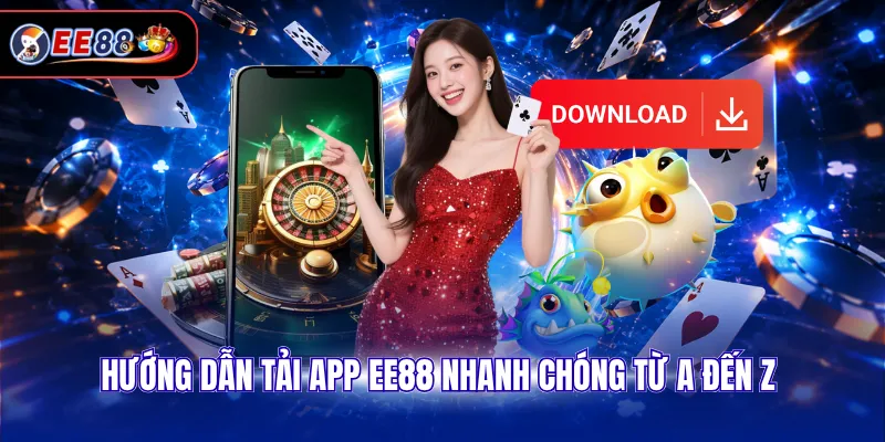Hướng dẫn tải app EE88 nhanh chóng từ A đến Z