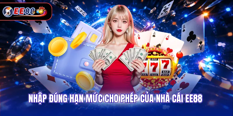 Nhập đúng hạn mức cho phép của nhà cái EE88