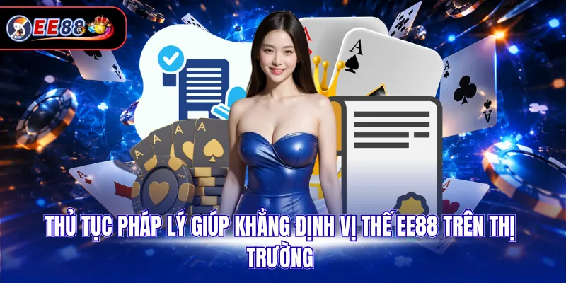 Thủ tục pháp lý giúp khẳng định vị thế EE88 trên thị trường